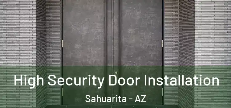 High Security Door Installation Sahuarita - AZ
