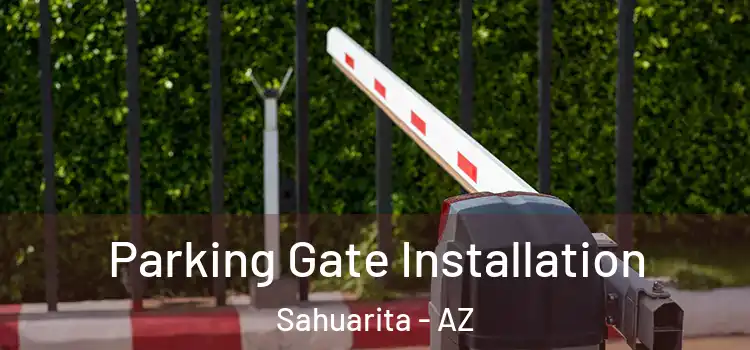 Parking Gate Installation Sahuarita - AZ